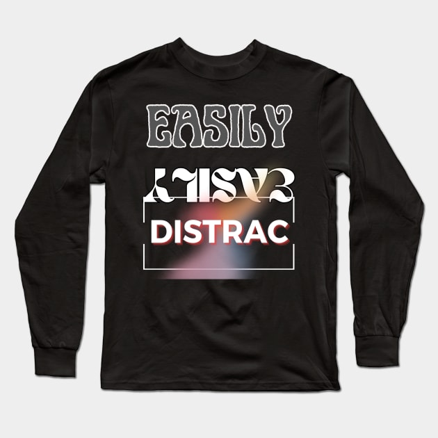 Easily Distrac Long Sleeve T-Shirt by TeeText